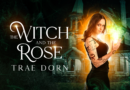 Announcing “The Witch and the Rose,” A New Novel By Trae Dorn