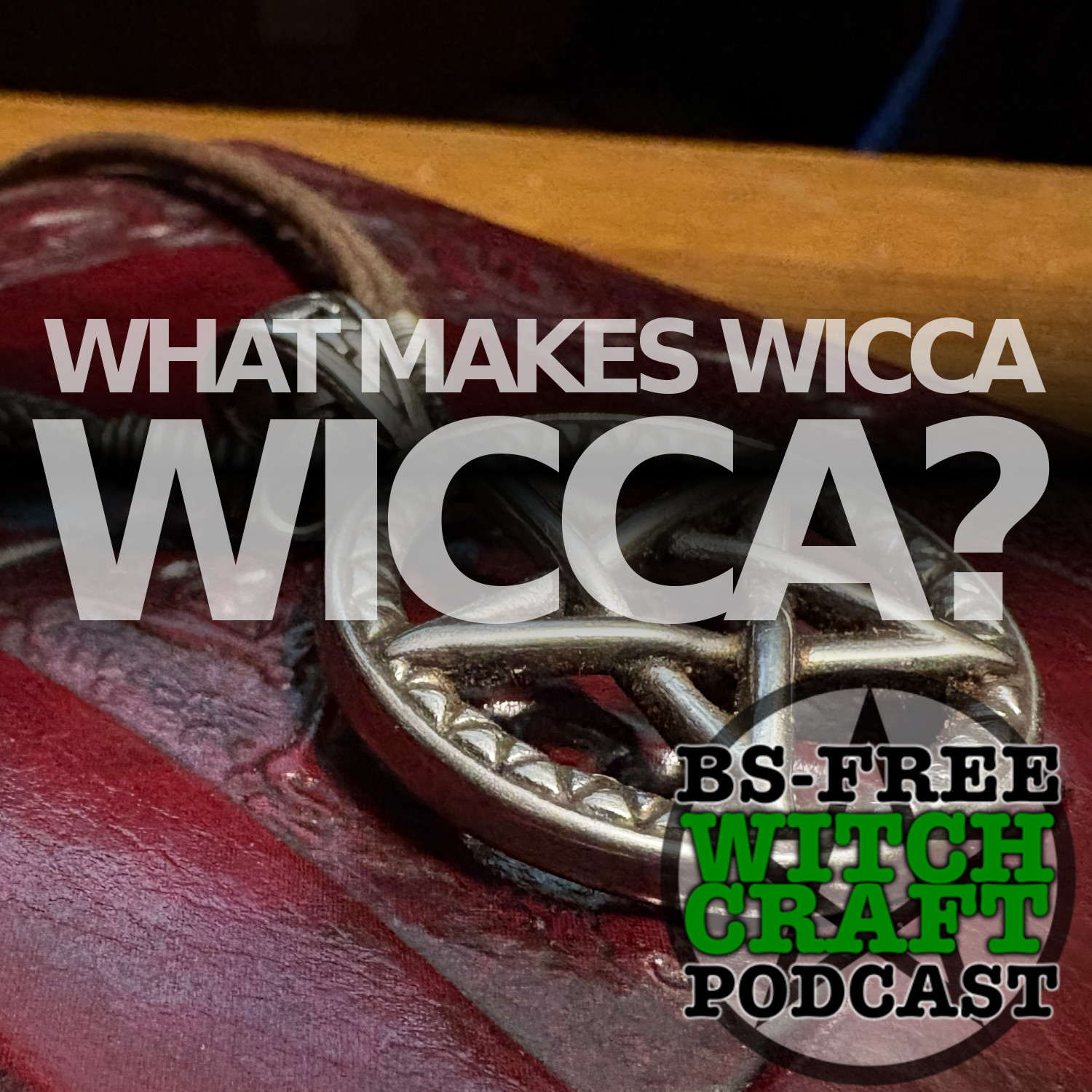 89. What Makes Wicca Wicca?